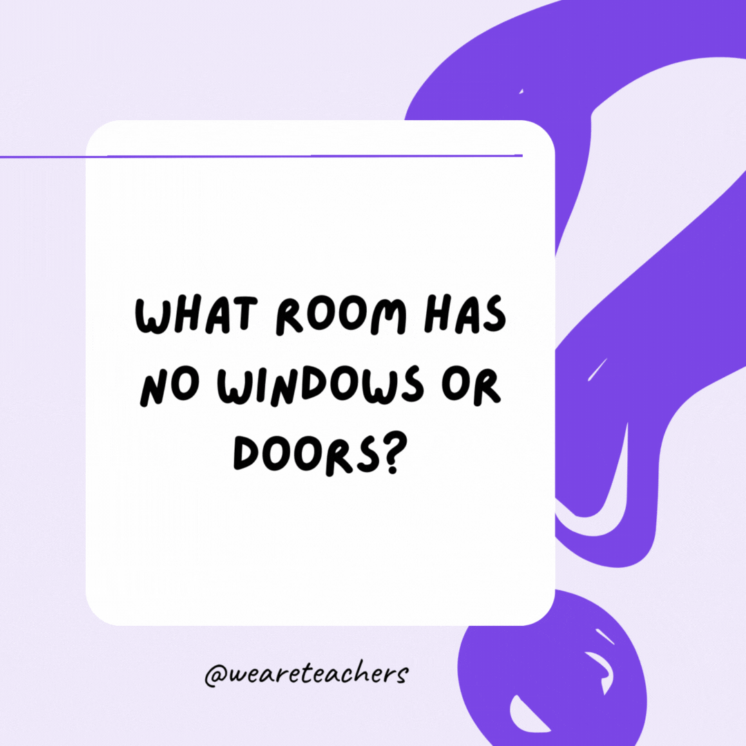 What room has no windows or doors? A mushroom.