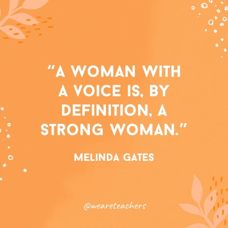 A woman with a voice is, by definition, a strong woman.- Inspirational Quotes for Women